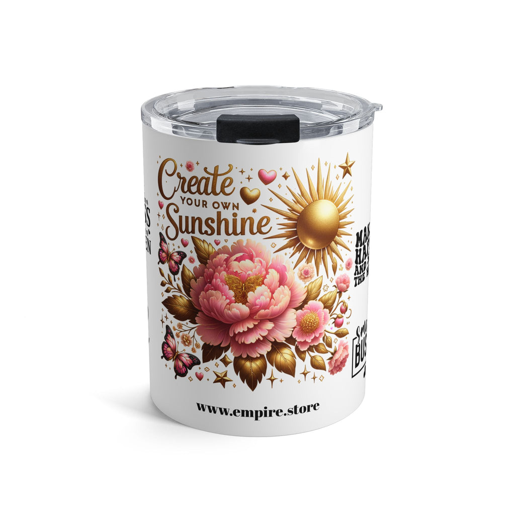 Floral Motivational Tumbler, Create Your Own Sunshine, Inspirational Drinkware.