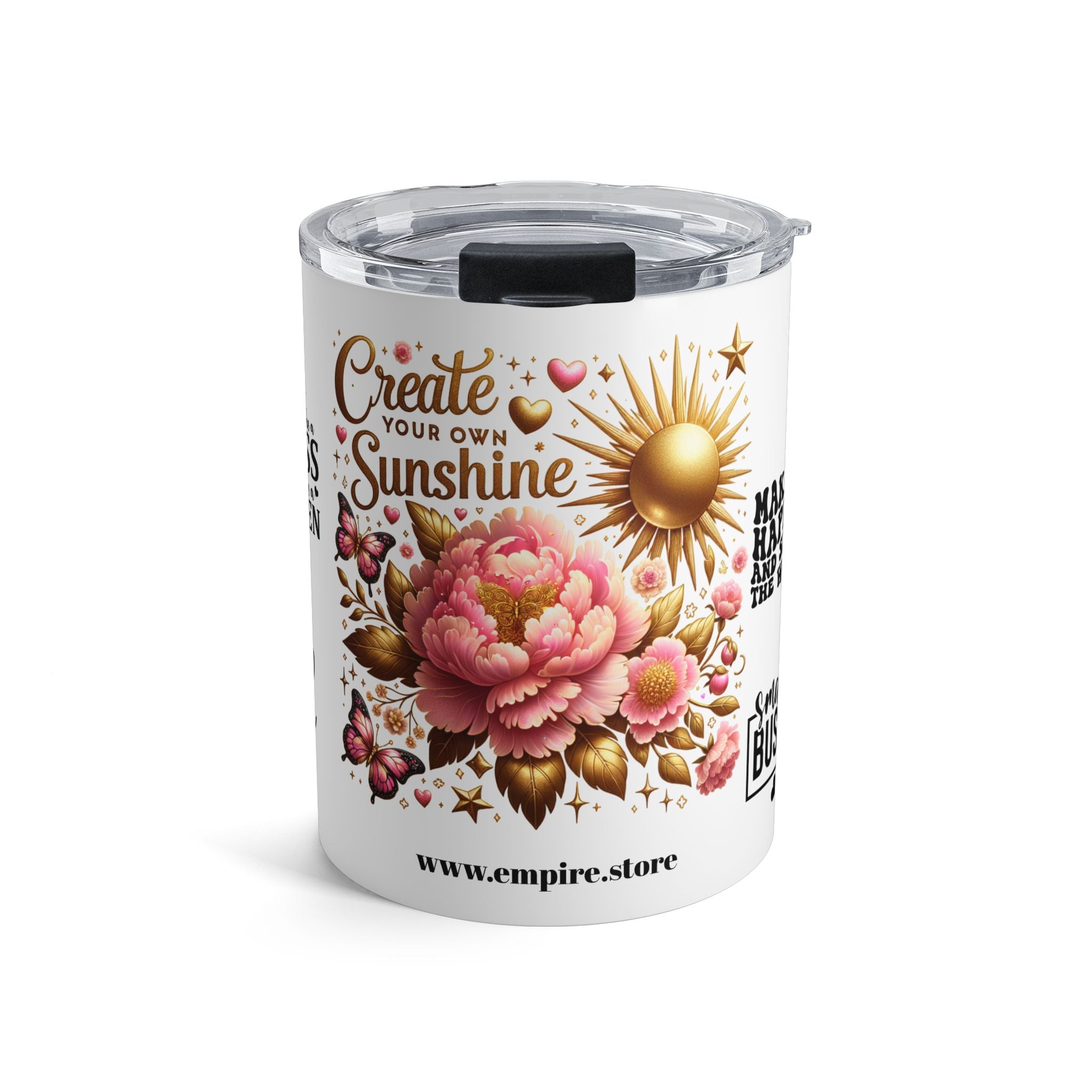 Floral Motivational Tumbler, Create Your Own Sunshine, Inspirational Drinkware.