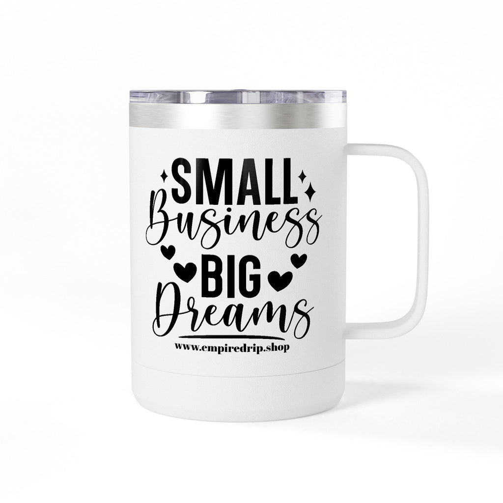 Inspirational Coffee Mug Tumbler, Small Business Big Dreams.