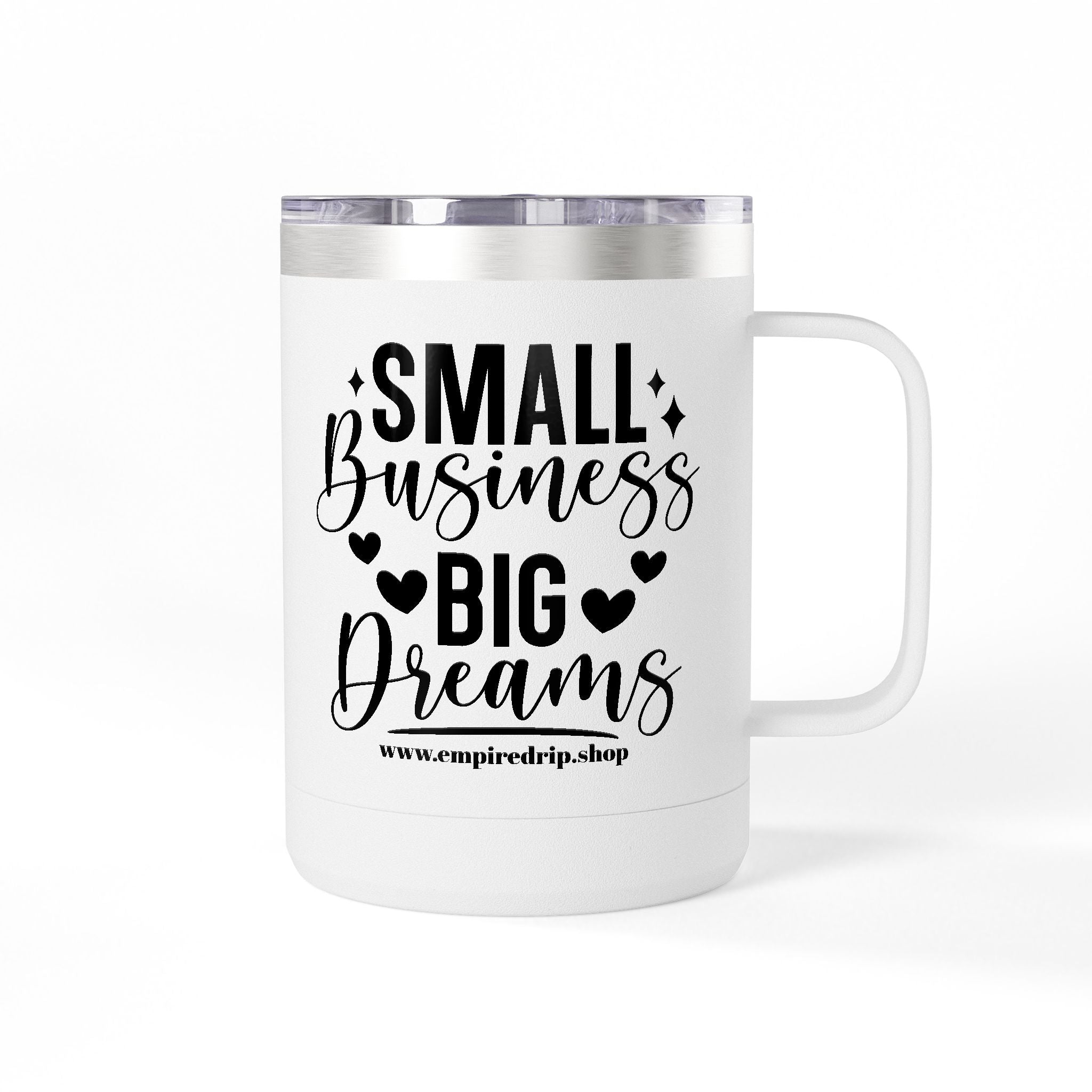 Inspirational Coffee Mug Tumbler, Small Business Big Dreams.